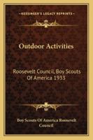 Outdoor Activities: Roosevelt Council, Boy Scouts of America 1933 1432595512 Book Cover