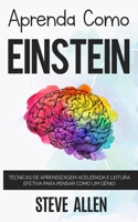 Aprende Como Einstein: Memoriza Más, Enfócate Mejor Y Lee Efectivamente Para Aprender Cualquier Cosa: Las Mejores Técnicas de Aprendizaje Acelerado Y Lectura Efectiva Para Pensar Como Un Genio 1975846702 Book Cover