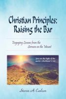 Christian Principles: Raising the Bar: Engaging Lessons from the Sermon on the Mount 0982791569 Book Cover