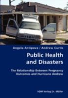 Public Health and Disasters- The Relationship Between Pregnancy Outcomes and Hurricane Andrew 3836428318 Book Cover