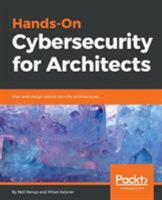 Hands-On Cybersecurity for Architects: Plan and design robust security architectures 1788830261 Book Cover