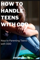 How to Handle Teens with ODD: Keys to Parenting Teens with ODD B0B92R1NBK Book Cover