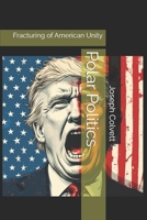 Polar Politics: Fracturing of American Unity B0F8RBBXD6 Book Cover