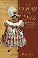 Language of Dress: Resistance and Accommodation in Jamaica 1750-1890 9766401438 Book Cover