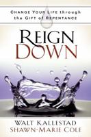 Reign Down: Change Your Life Through the Gift of Repentance 1416562710 Book Cover