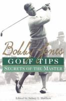 Bobby Jones Golf Tips: Secrets of the Master: Secrets of the Master 0806526211 Book Cover