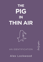 The Pig in Thin Air: An Identification 1590565355 Book Cover