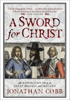 A Sword for Christ: The Republican Era in Great Britain and Ireland 1780276923 Book Cover