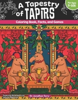 A Tapestry of Tapirs: Coloring Book, Facts, and Games (Dr. Jonathan Terry's Educational Coloring Books) B0CTTDQNRW Book Cover