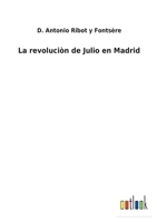 La revoluci�n de Julio en Madrid 3752489251 Book Cover