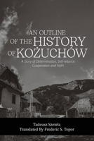AN OUTLINE OF THE HISTORY OF KOZUCHÓW - A story of determination, self-reliance, cooperation and faith 163302329X Book Cover