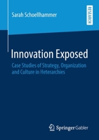 Innovation Exposed : Case Studies of Strategy, Organization and Culture in Heterarchies 3658293349 Book Cover