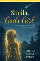 Sheila, God's Girl: From Shattered and Stolen Pieces to Whole B0GPWSPG4S Book Cover