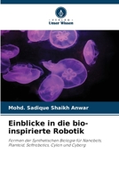 Einblicke in die bio-inspirierte Robotik: Formen der Synthetischen Biologie für Nanobots, Plantoid, Softrobotics, Cylon und Cyborg 6205834510 Book Cover