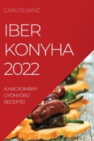Iber Konyha 2022: A Hagyomány GyönyörŰ Receptei 1837520259 Book Cover
