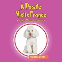 A Poodle Visits France: Puppy Passport Series 1977217117 Book Cover