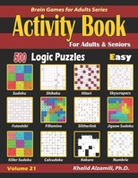 Activity Book for Adults & Seniors: 500 Easy Logic Puzzles (Sudoku - Fillomino - Kakuro - Futoshiki - Hitori - Slitherlink - Killer Sudoku - Calcudoku ... - Numbrix) (Brain Games for Adults Series) 170788482X Book Cover