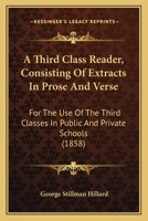 A Third Classs Reader: Consisting of Extracts in Prose and Verse 1103296442 Book Cover