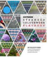 KNITSONIK Stranded Colourwork Playbook: A book of knitting projects that celebrate daily life in stranded colourwork 0993041523 Book Cover