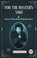 For the Master's Sake A Story of the Days of Queen Mary 9362202646 Book Cover