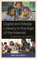 Digital and Media Literacy in the Age of the Internet: Practical Classroom Applications 1475840403 Book Cover