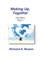 Waking Up, Together: His Story, Part 1 0964934388 Book Cover