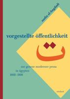 Vorgestellte Offentlichkeit: Zur Genese Moderner Prosa in Agypten (1860 Bis 1908) 3895002488 Book Cover