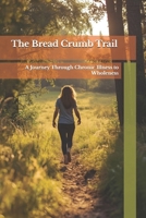 The Bread Crumb Trail: A Journey Through Chronic Illness to Wholeness B0DPCVCYK5 Book Cover