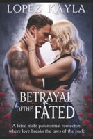 Betrayal of the fated: A Fated Mate Paranormal Romance Where Love Breaks the Laws of the Pack B0F9YL2Z9Z Book Cover