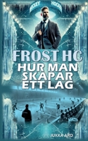 Frost HC Hur man skapar ett lag: Ledarskap och grupputveckling (Swedish Edition) 9180801161 Book Cover