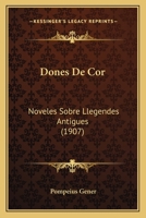 Dones De Cor: Noveles Sobre Llegendes Antigues (1907) 1160848718 Book Cover