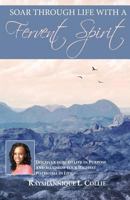 Soar Through Life With A Fervent Spirit: Discover How To Live In Purpose And Maximize Your Highest Potential In Life. 1514385554 Book Cover