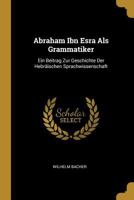 Abraham Ibn Esra ALS Grammatiker: Ein Beitrag Zur Geschichte Der Hebr�ischen Sprachwissenschaft 3743429934 Book Cover