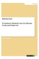 E-Commerce Business Case for Africana Foods and Drinks Ltd 3656439524 Book Cover