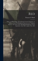 Red: White: and Blue Badge, Pennsylvania Veteran Volunteers. A History of the 93rd Regiment, Known as the Lebanon Infantry and One of the 300 Fighting ... From September 12th, 1861, to June 27th, 1865 1015628613 Book Cover