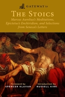Gateway to the Stoics: Marcus Aurelius's Meditations, Epictetus's Enchiridion, and Selections from Seneca's Letters 1684514002 Book Cover