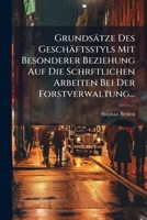 Grundsätze Des Geschäftsstyls Mit Besonderer Beziehung Auf Die Schriftlichen Arbeiten Bei Der Forstverwaltung... 1276610556 Book Cover