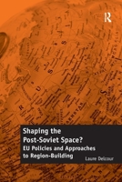 Shaping the Post-Soviet Space?: EU Policies and Approaches to Region-Building 1138257753 Book Cover