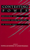 Contesting Power: Resistance and Everyday Social Relations in South Asia 0520075854 Book Cover