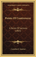 Points Of Controversy: A Series Of Lectures 0548731322 Book Cover