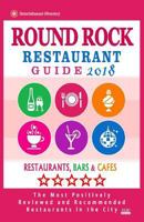 Round Rock Restaurant Guide 2018: Best Rated Restaurants in Round Rock, Texas - Restaurants, Bars and Cafes recommended for Tourist, 2018 198773310X Book Cover