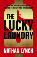 The Lucky Laundry: longlisted for 2022 Walkley Award and 2022 winner of Financial Crime Fighter Award 1460759915 Book Cover