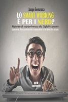 Lo Smart Working � per i Nerd?: Manuale di sopravvivenza alla Digital Economy Dipendente, libero professionista o Imprenditore: ci sei dentro fino al collo B08B2ZZSG7 Book Cover