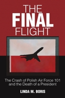 The Final Flight: The Crash of Polish Air Force 101 and the Death of a President 1483456617 Book Cover