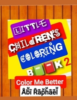 LITTLE CHILDREN''S COLORING BOOK 2: COLOR ME BETTER B08ZBJQW4L Book Cover