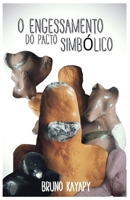 O Engessamento do Pacto Simbólico: Uma Análise Sobre Cultura e Pactos Simbólicos na Política e na Arte Contemporânea (Portuguese Edition) B0G3HVYPRT Book Cover