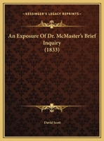 An Exposure Of Dr. McMaster's Brief Inquiry 1245763431 Book Cover
