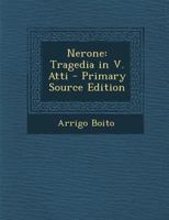 Nerone: Tragedia in V. Atti - Primary Source Edition 1147575975 Book Cover