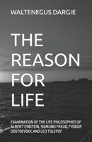 The Reason for Life: What They Believed: Albert Einstein, Sigmund Freud, Fyodor Dostoevsky, and Leo Tolstoy 1541263030 Book Cover
