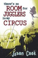 There's no room for jugglers in my circus 1905203675 Book Cover